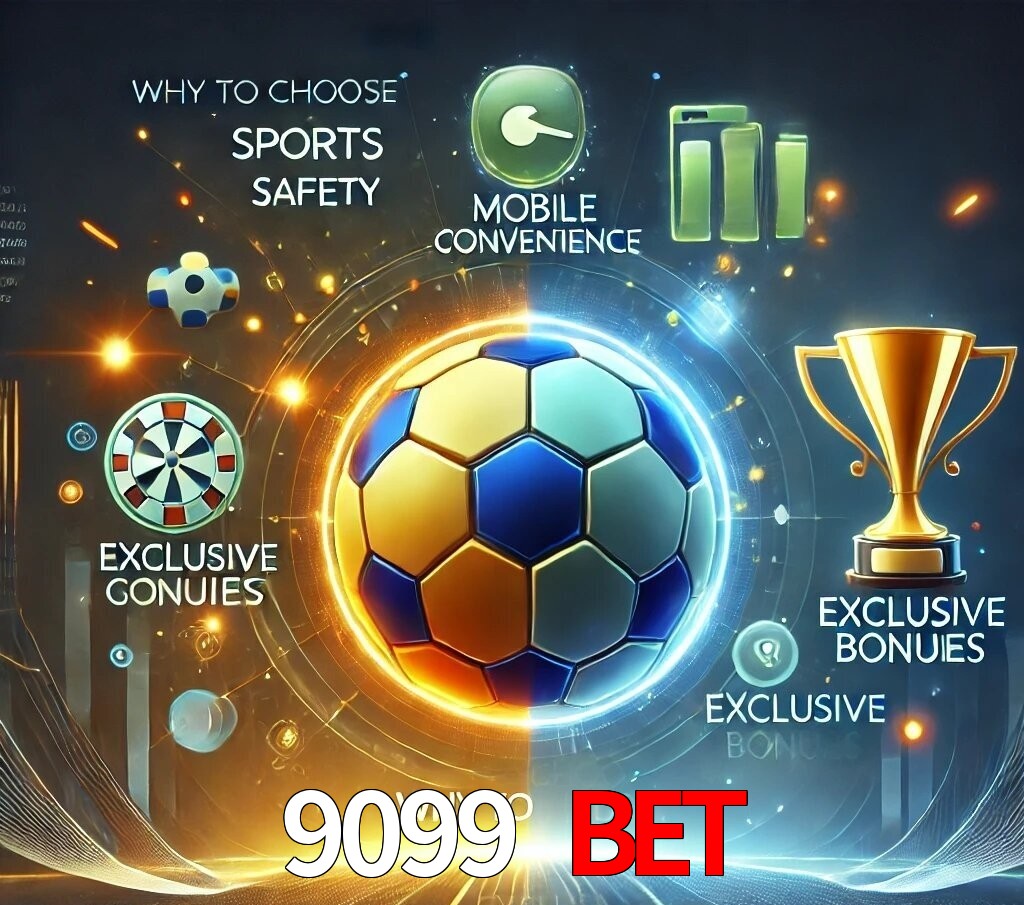 Por Que Escolher o 9099 bet?